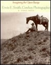 Imagining the Open Range: Erwin E. Smith, Cowboy Photographer