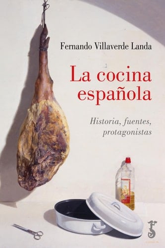 La cocina española Historia, fuentes, protagonistas