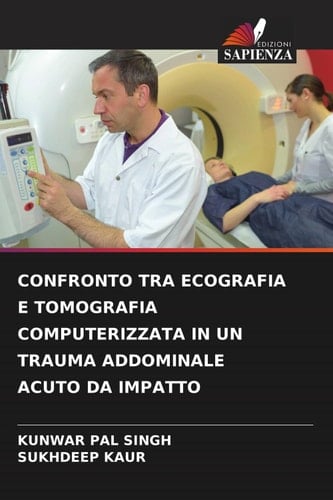 CONFRONTO TRA ECOGRAFIA E TOMOGRAFIA COMPUTERIZZATA IN UN TRAUMA ADDOMINALE ACUTO DA IMPATTO (Italian Edition)