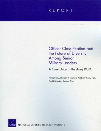 Officer Classification and the Future of Diversity Among Senior Military Leaders A Case Study of the Army ROTC