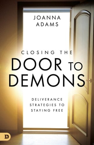 Closing the Door to Demons Deliverance Strategies to Staying Free
