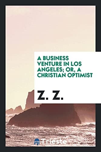 A Business Venture in Los Angeles; Or, a Christian Optimist