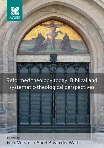 Reformed theology today: Biblical and systematic-theological perspectives