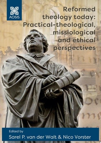 Reformed theology today: Practical-theological, missiological and ethical perspectives