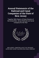 Annual Statements of the Railroad and Canal Companies of the State of New Jersey Together With Report of State Director of the United New Jersey Railroad and Canal Company for the Year