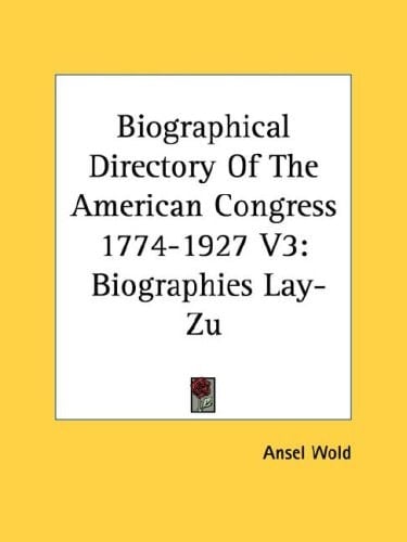 Biographical Directory Of The American Congress 1774-1927 V3: Biographies Lay-Zu