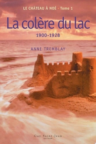 Le château à Noé, tome 1 La colère du lac, 1900-1928