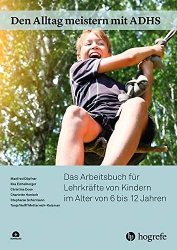 Den Alltag meistern mit ADHS das Arbeitsbuch für Lehrkräfte von Kindern im Alter von 6 bis 12 Jahren