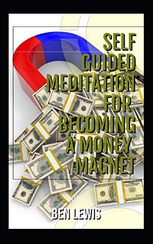 Self Guided Meditation for Becoming a Money Magnet Be Free, Be Happy, Be Fulfilled!