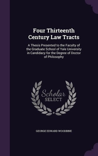 Four Thirteenth Century Law Tracts A Thesis Presented to the Faculty of the Graduate School of Yale University in Candidacy for the Degree of Doctor of Philosophy