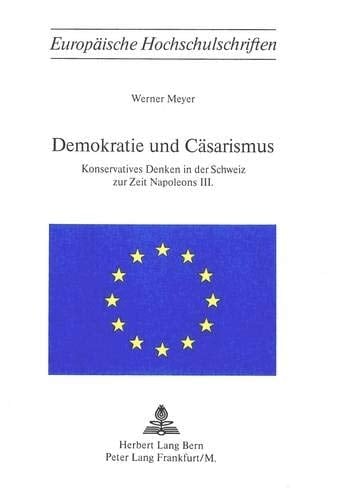 Demokratie und Cäsarismus konservatives Denken in der Schweiz zur Zeit Napoleons III