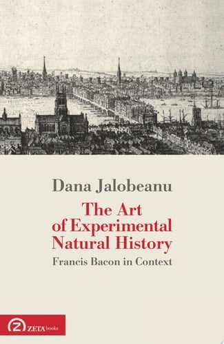 The art of experimental natural history Francis Bacon in context