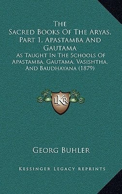 The Sacred Books Of The Aryas, Part 1, Apastamba And Gautama: As Taught In The Schools Of Apastamba, Gautama, Vasishtha, And Baudhayana (1879)