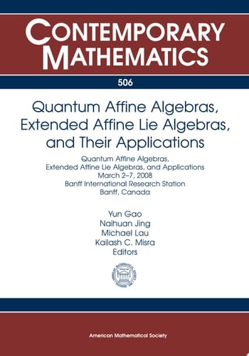 Quantum Affine Algebras, Extended Affine Lie Algebras, and Their Applications Quantum Affine Algebras, Extended Affine Lie Algebras, and Applications, March 2-7, 2008, Banff International Research Station, Banff, Canada