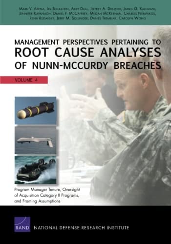 Management Perspectives Pertaining to Root Cause Analyses of Nunn-McCurdy Breaches, Volume 4 Program Manager Tenure, Oversight of Acquisition Category II Programs, and Framing Assumptions