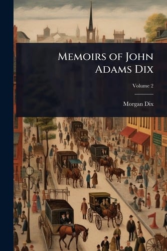 Memoirs of John Adams Dix