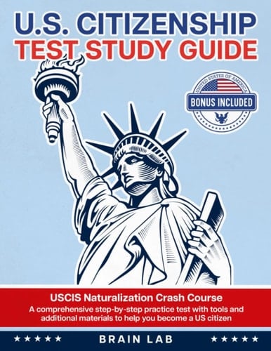 U.S. Citizenship Test Study Guide: USCIS Naturalization Crash Course. A comprehensive step-by-step practice test with tools and additional materials to help you become a US citizen.