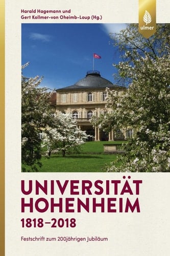 Universität Hohenheim 1818-2018 Festschrift zum 200jährigen Jubiläum