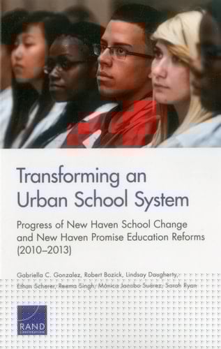 Transforming an Urban School System: Progress of New Haven School Change and New Haven Promise Education Reforms (2010–2013)