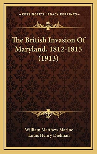 The British Invasion Of Maryland, 1812-1815 (1913)
