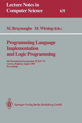 Programming Language Implementation and Logic Programming 4th International Symposium, PLILP ’92, Leuven, Belgium, August 26–28, 1992 Proceedings