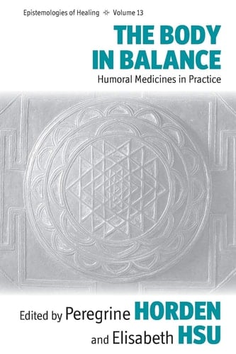 The Body in Balance Humoral Medicines in Practice