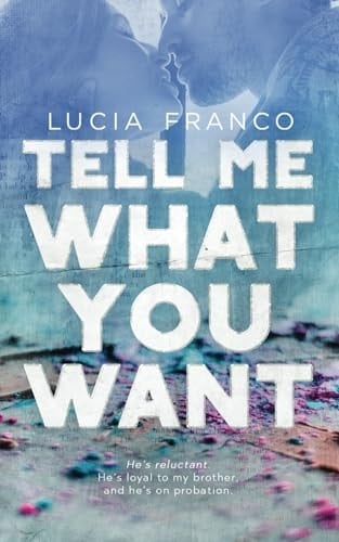 Tell Me What You Want A Brother's Best Friend Romance