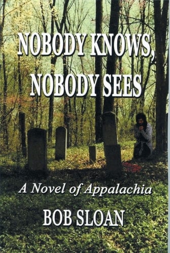 Nobody Knows, Nobody Sees A Novel of Appalachia