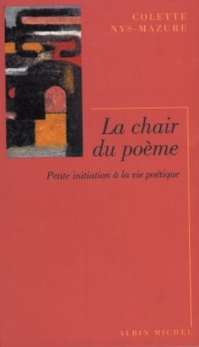 La Chair du poème: Petite initiation à la vie poétique