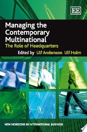 Managing the Contemporary Multinational The Role of Headquarters