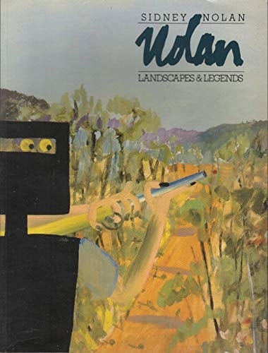 Sidney Nolan: Landscapes and Legends : A Retrospective Exhibition : 1937-1987