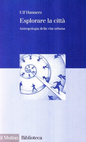 Esplorare la città antropologia della vita urbana