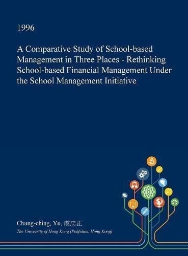 A Comparative Study of School-Based Management in Three Places - Rethinking School-Based Financial Management Under the School Management Initiative