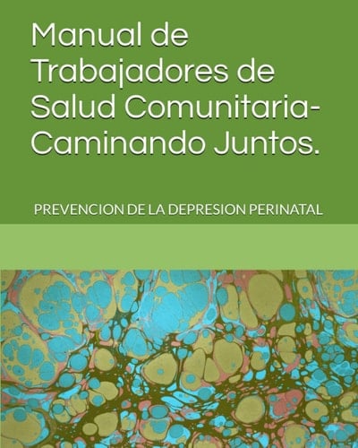 Manual de Trabajadores de Salud Comunitaria-Caminando Juntos. Prevencion de la Depresion Perinatal