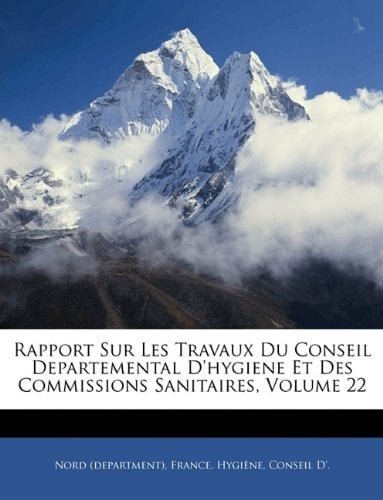 Rapport Sur Les Travaux Du Conseil Departemental D'hygiene Et Des Commissions Sanitaires, Volume 22 (French Edition)