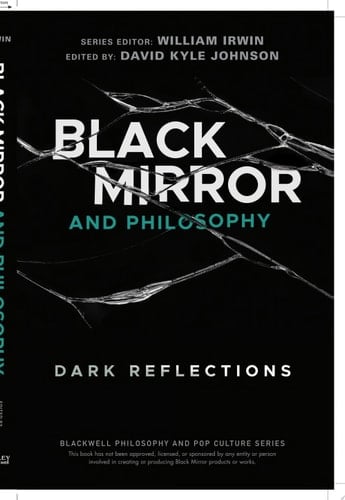 Black Mirror and Philosophy Dark Reflections