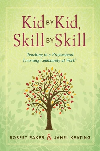 Kid by Kid, Skill by Skill: Teaching in a Professional Learning Community at Work™ (Solutions)