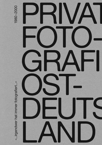 "... irgendwer hat immer fotografiert ..." Private Fotografie in Ostdeutschland 1980-2000