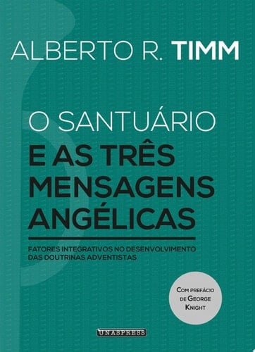 O Santuário e as Três Mensagens Angélicas fatores integrativos no desenvolvimento das doutrinas adventistas