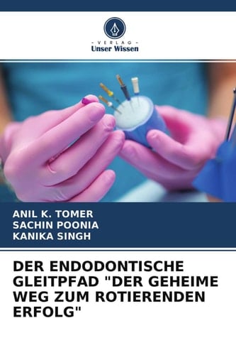 DER ENDODONTISCHE GLEITPFAD "DER GEHEIME WEG ZUM ROTIERENDEN ERFOLG" (German Edition)