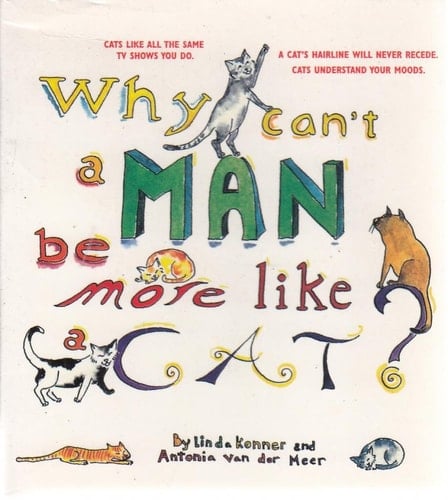Why Can't a Man Be More Like a Cat?