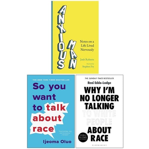 Anxious Man Notes on a life lived nervously, So You Want to Talk About Race, Why I’m No Longer Talking to White People About Race 3 Books Collection Set