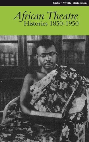 African Theatre: V. 9: Histories 1850-1950