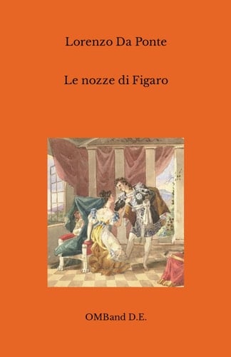 Le nozze di Figaro: (Libretto dell'opera - edizione integrale) (Italian Edition)