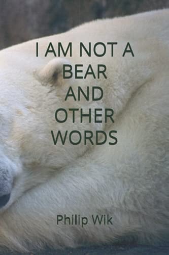 I Am Not a Bear and Other Words
