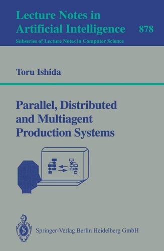 Parallel, Distributed and Multiagent Production Systems (Lecture Notes in Computer Science, 878)