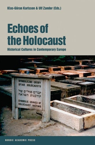 Echoes of the Holocaust Historical Cultures in Contemporary Europe