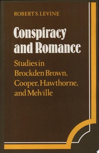Conspiracy and Romance Studies in Brockden Brown, Cooper, Hawthorne, and Melville