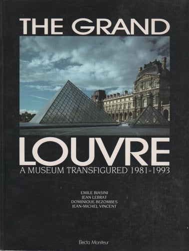 The Grand Louvre: A Museum Transfigured 1981-1993