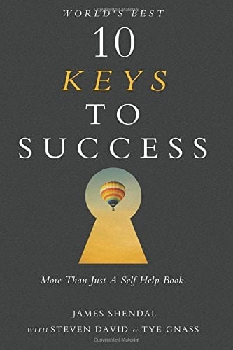 World's Best 10 Keys To Success: More Than Just A Self Help Book.